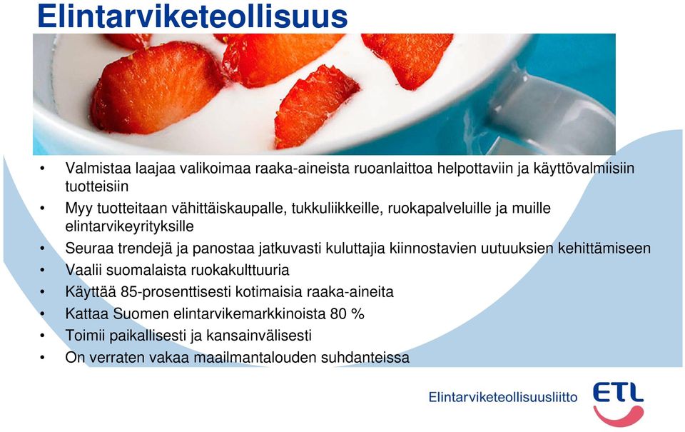 jatkuvasti kuluttajia kiinnostavien uutuuksien kehittämiseen Vaalii suomalaista ruokakulttuuria Käyttää 85-prosenttisesti kotimaisia