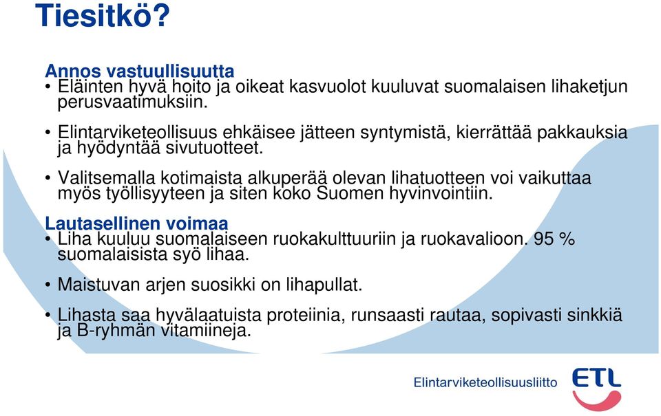 Valitsemalla kotimaista alkuperää olevan lihatuotteen voi vaikuttaa myös työllisyyteen ja siten koko Suomen hyvinvointiin.