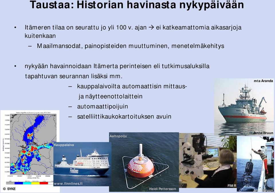 havainnoidaan Itämerta perinteisen eli tutkimusaluksilla tapahtuvan seurannan lisäksi mm.