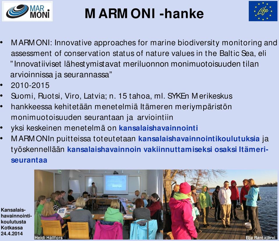 SYKEn Merikeskus hankkeessa kehitetään menetelmiä Itämeren meriympäristön monimuotoisuuden seurantaan ja arviointiin yksi keskeinen menetelmä on kansalaishavainnointi MARMONIn