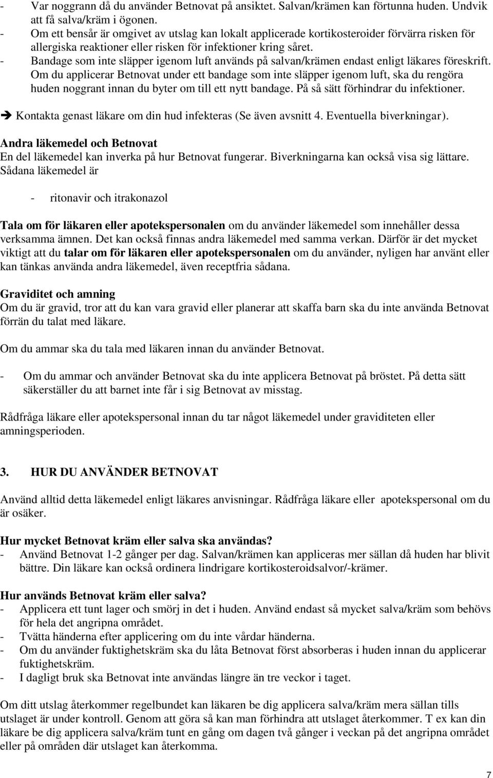 - Bandage som inte släpper igenom luft används på salvan/krämen endast enligt läkares föreskrift.