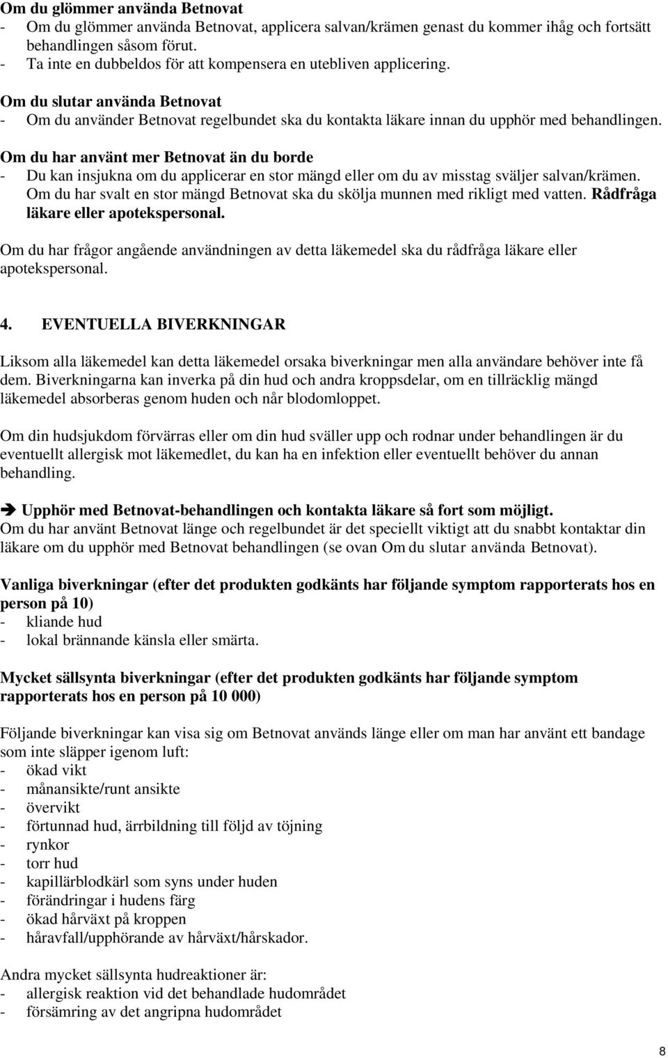 Om du har använt mer Betnovat än du borde - Du kan insjukna om du applicerar en stor mängd eller om du av misstag sväljer salvan/krämen.