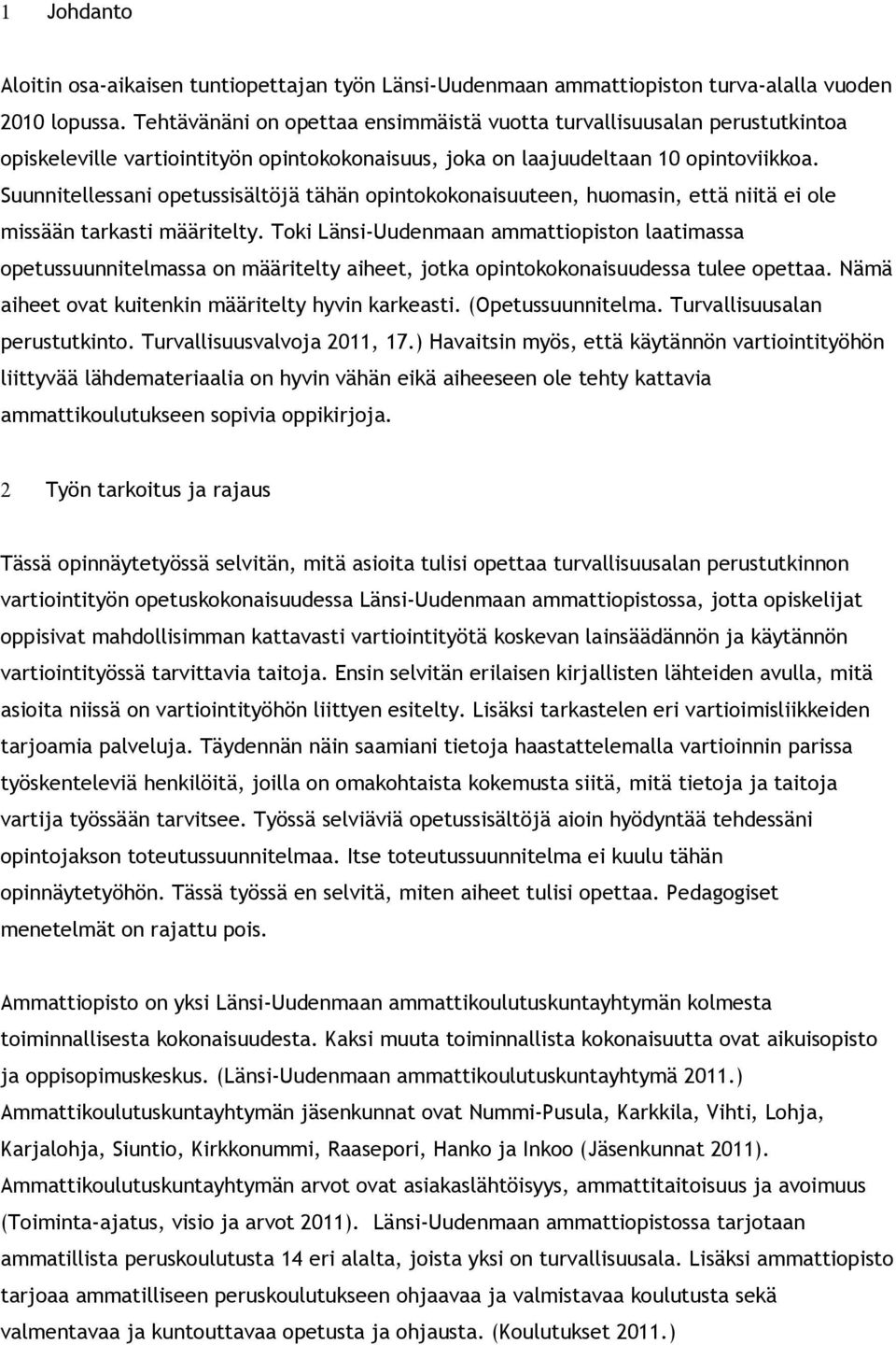 Suunnitellessani opetussisältöjä tähän opintokokonaisuuteen, huomasin, että niitä ei ole missään tarkasti määritelty.