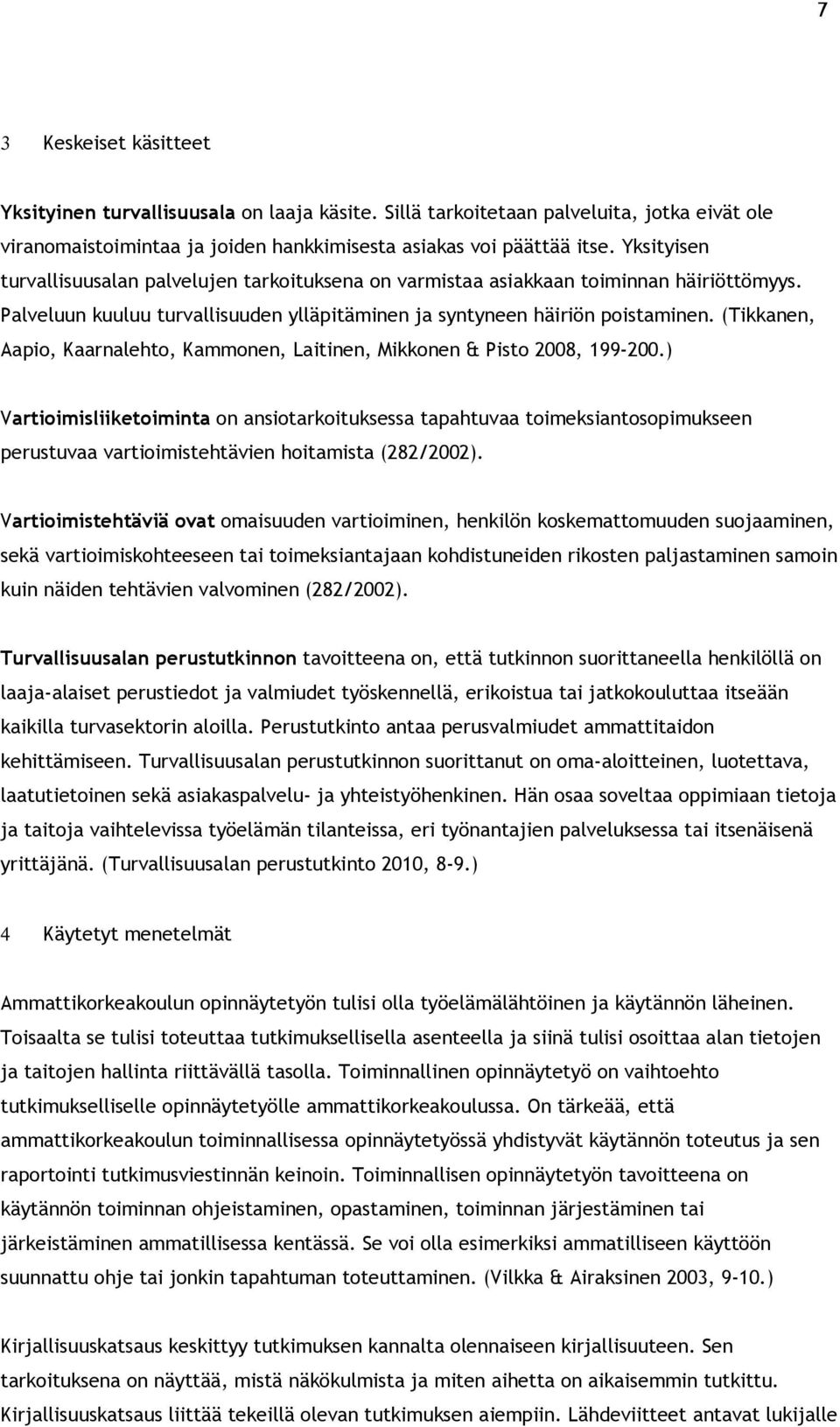 (Tikkanen, Aapio, Kaarnalehto, Kammonen, Laitinen, Mikkonen & Pisto 2008, 199-200.