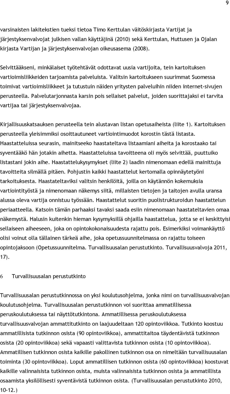 Valitsin kartoitukseen suurimmat Suomessa toimivat vartioimisliikkeet ja tutustuin näiden yritysten palveluihin niiden internet-sivujen perusteella.