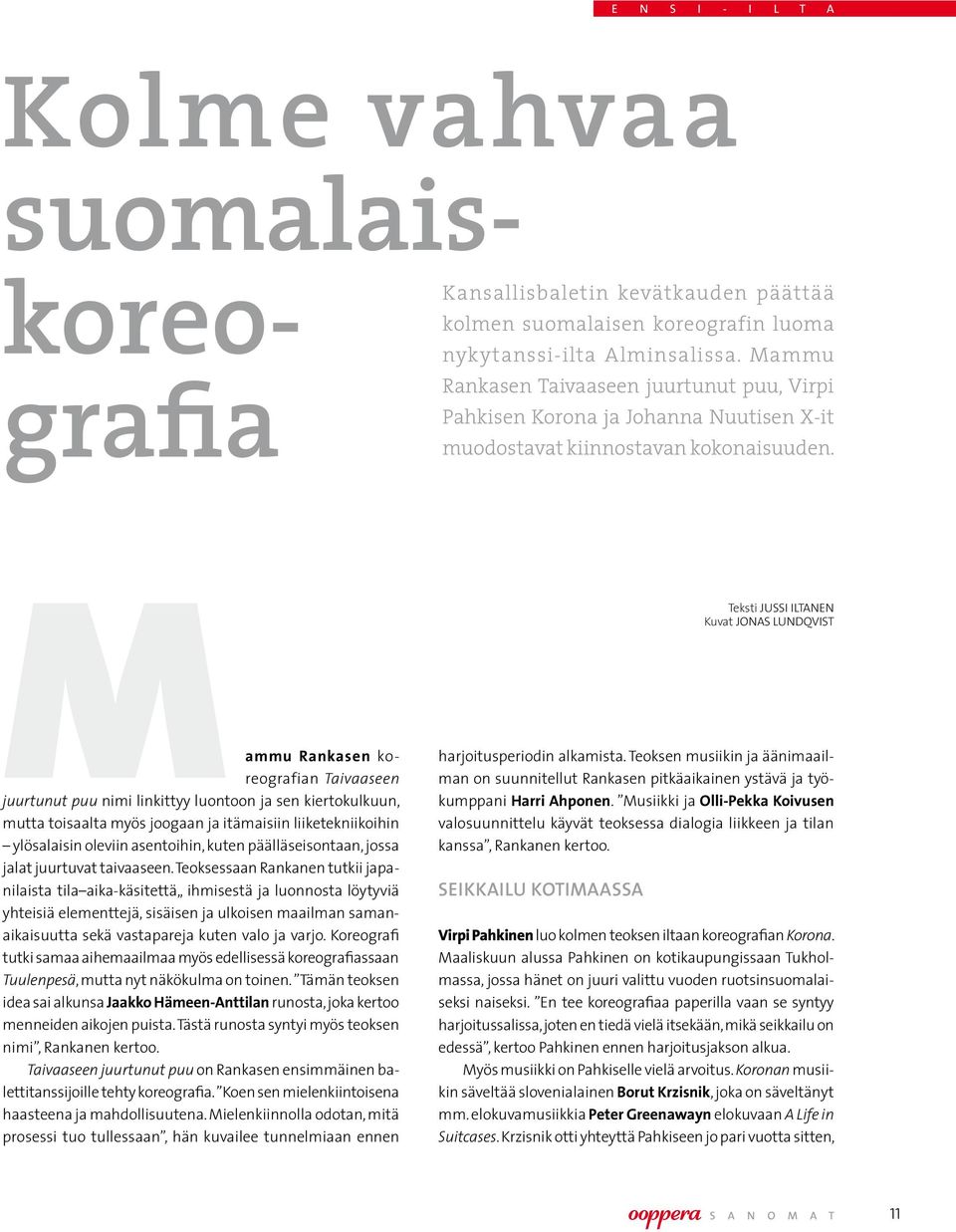 Mammu Rankasen koreografian Taivaaseen juurtunut puu nimi linkittyy luontoon ja sen kiertokulkuun, mutta toisaalta myös joogaan ja itämaisiin liiketekniikoihin ylösalaisin oleviin asentoihin, kuten