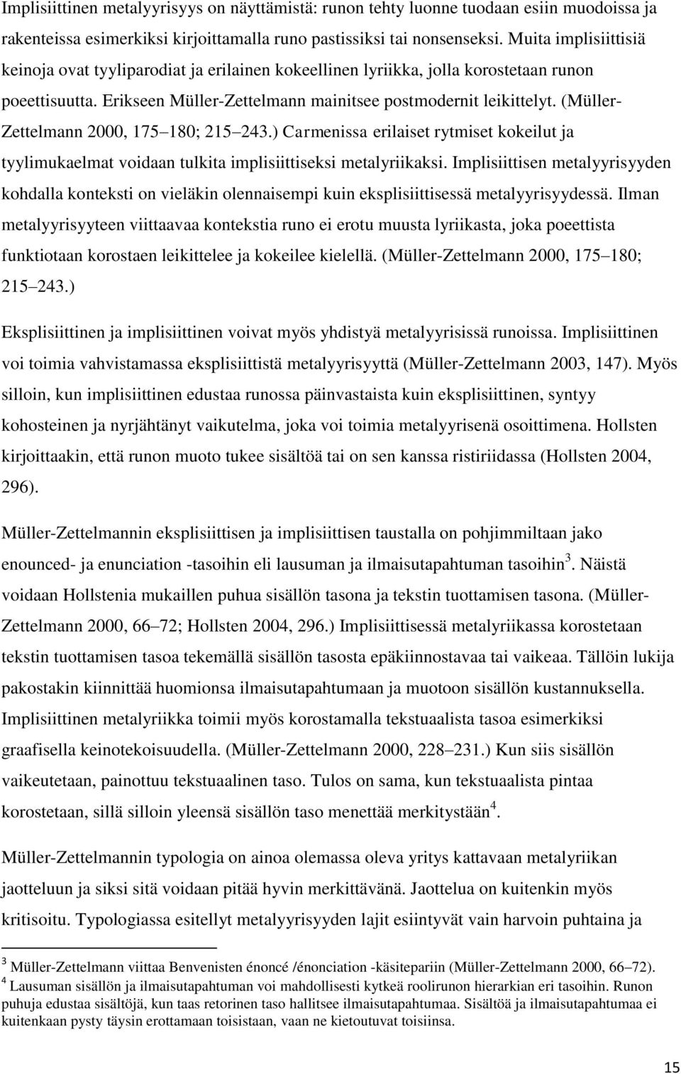 (Müller- Zettelmann 2000, 175 180; 215 243.) Carmenissa erilaiset rytmiset kokeilut ja tyylimukaelmat voidaan tulkita implisiittiseksi metalyriikaksi.