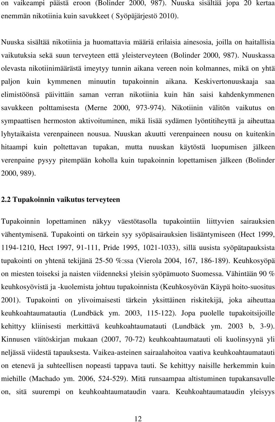 Nuuskassa olevasta nikotiinimäärästä imeytyy tunnin aikana vereen noin kolmannes, mikä on yhtä paljon kuin kymmenen minuutin tupakoinnin aikana.