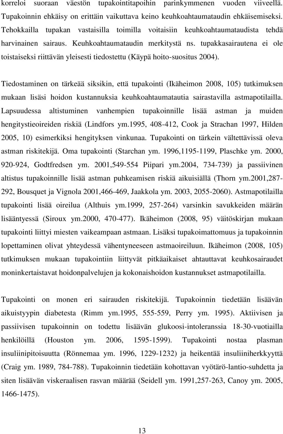 tupakkasairautena ei ole toistaiseksi riittävän yleisesti tiedostettu (Käypä hoito-suositus 2004).