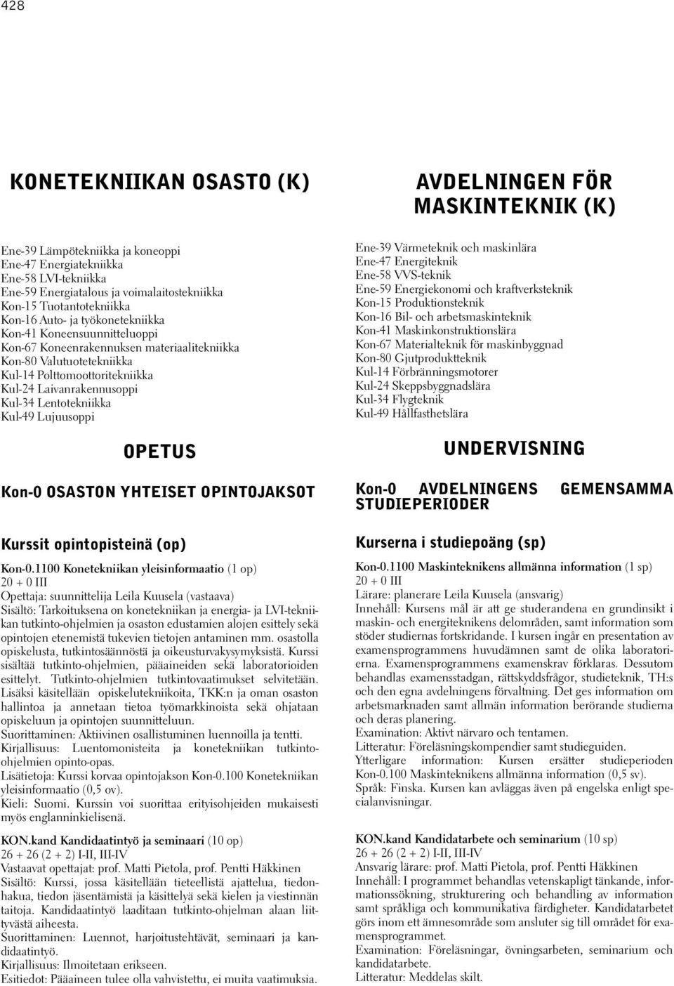 Kul-49 Lujuusoppi OPETUS Kon-0 OSASTON YHTEISET OPINTOJAKSOT Kurssit opintopisteinä (op) Kon-0.