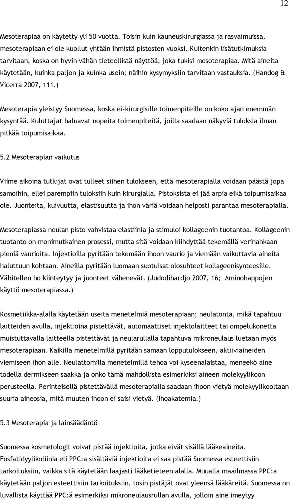 Mitä aineita käytetään, kuinka paljon ja kuinka usein; näihin kysymyksiin tarvitaan vastauksia. (Handog & Vicerra 2007, 111.