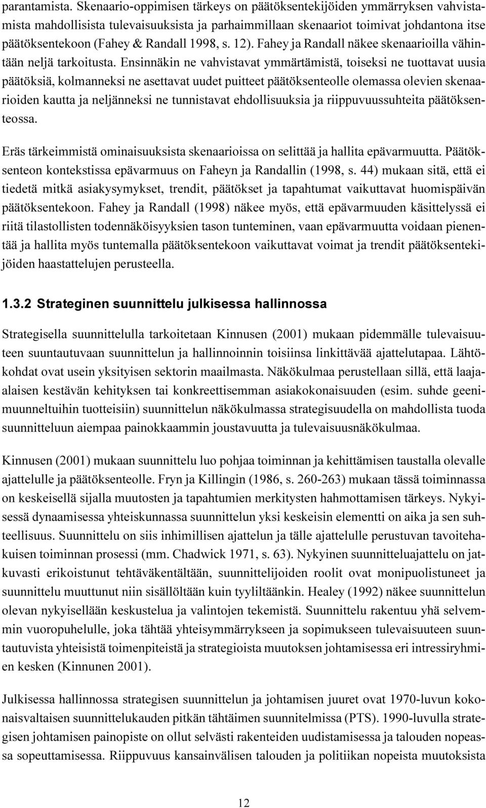 s. 2). Fahey ja Randall näkee skenaarioilla vähintään neljä tarkoitusta.