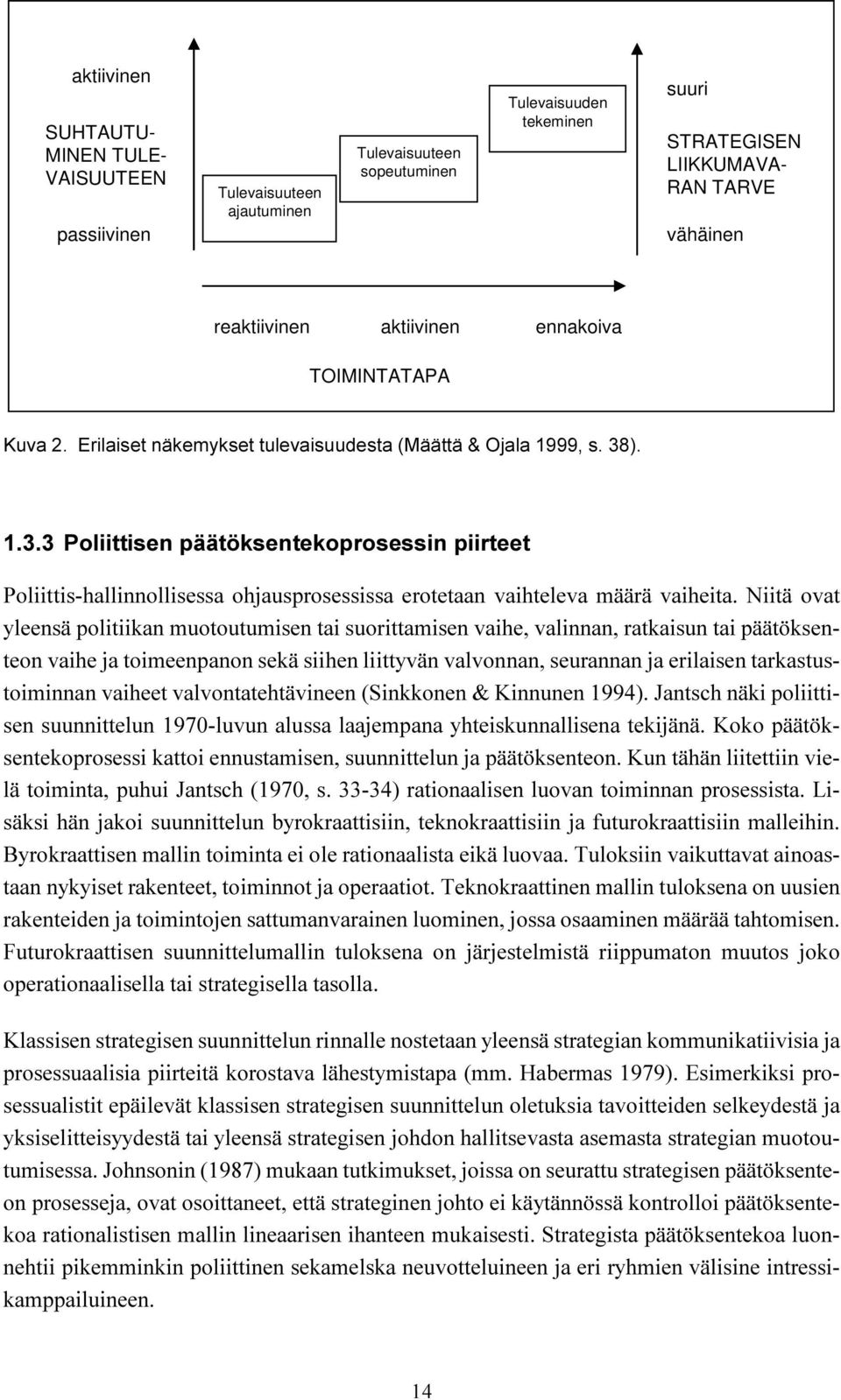 )..3.3 Poliittisen päätöksentekoprosessin piirteet Poliittis-hallinnollisessa ohjausprosessissa erotetaan vaihteleva määrä vaiheita.