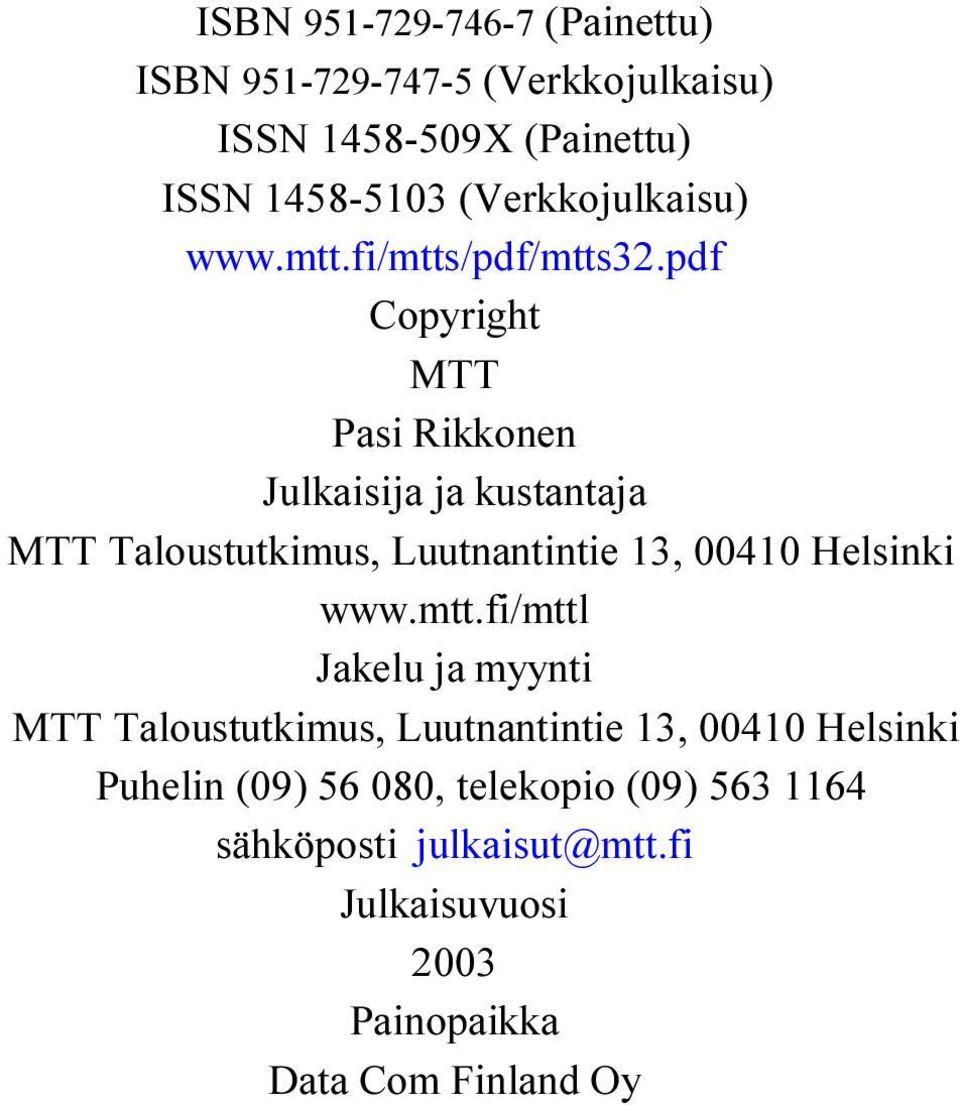 pdf Copyright MTT Pasi Rikkonen Julkaisija ja kustantaja MTT Taloustutkimus, Luutnantintie 3, 4 Helsinki www.