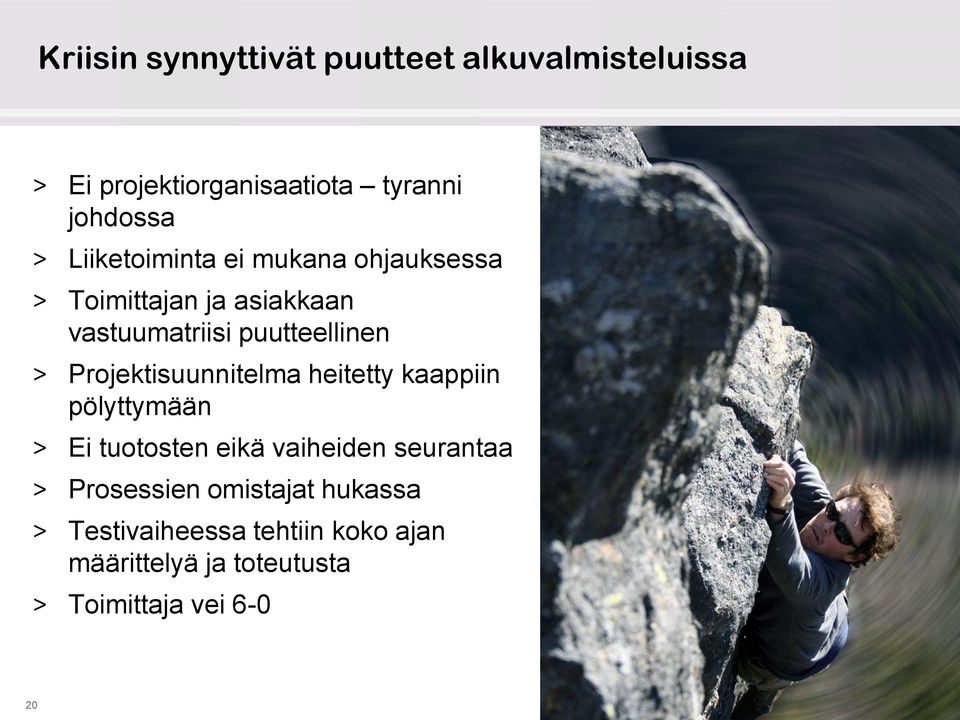 Projektisuunnitelma heitetty kaappiin pölyttymään > Ei tuotosten eikä vaiheiden seurantaa >