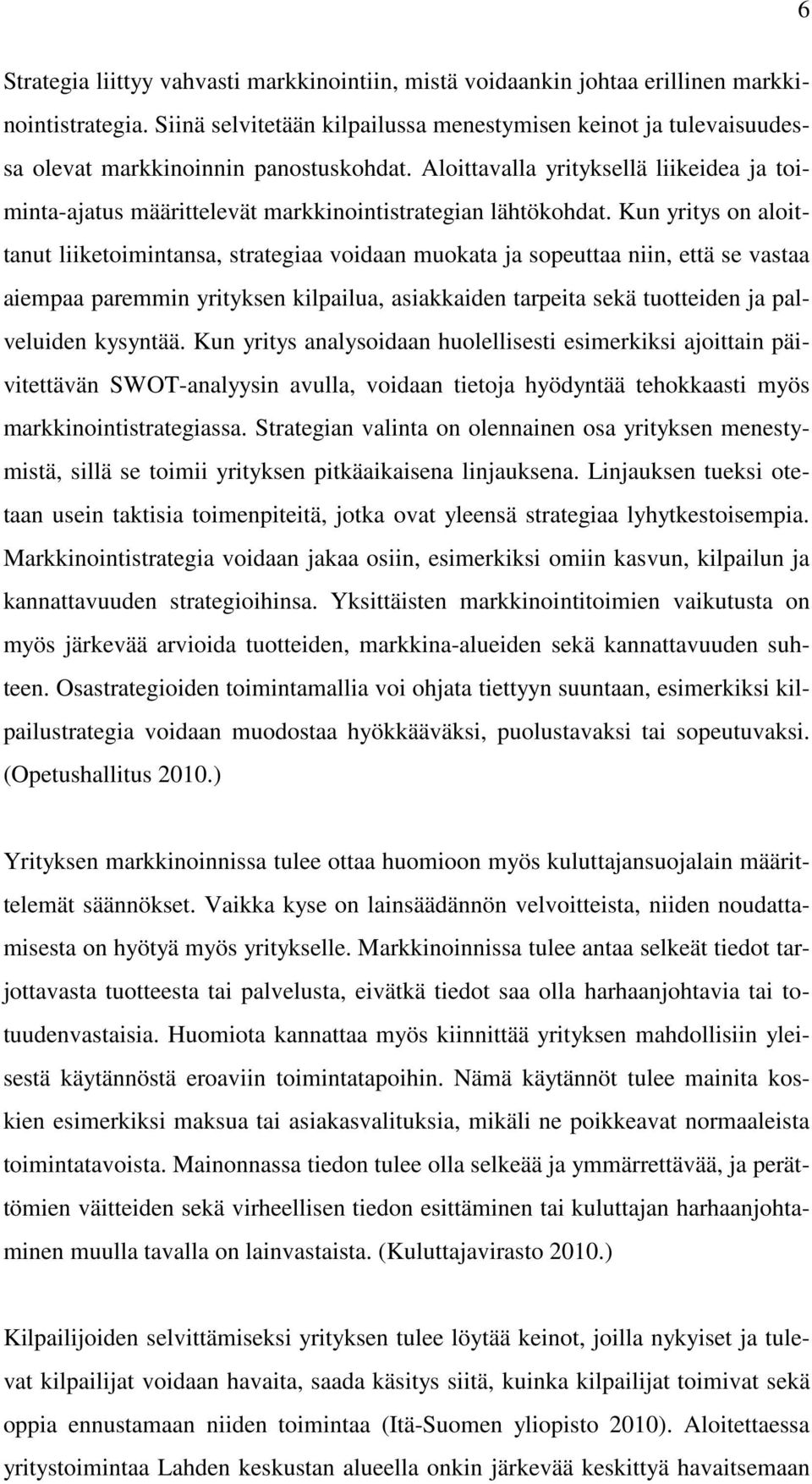 Aloittavalla yrityksellä liikeidea ja toiminta-ajatus määrittelevät markkinointistrategian lähtökohdat.