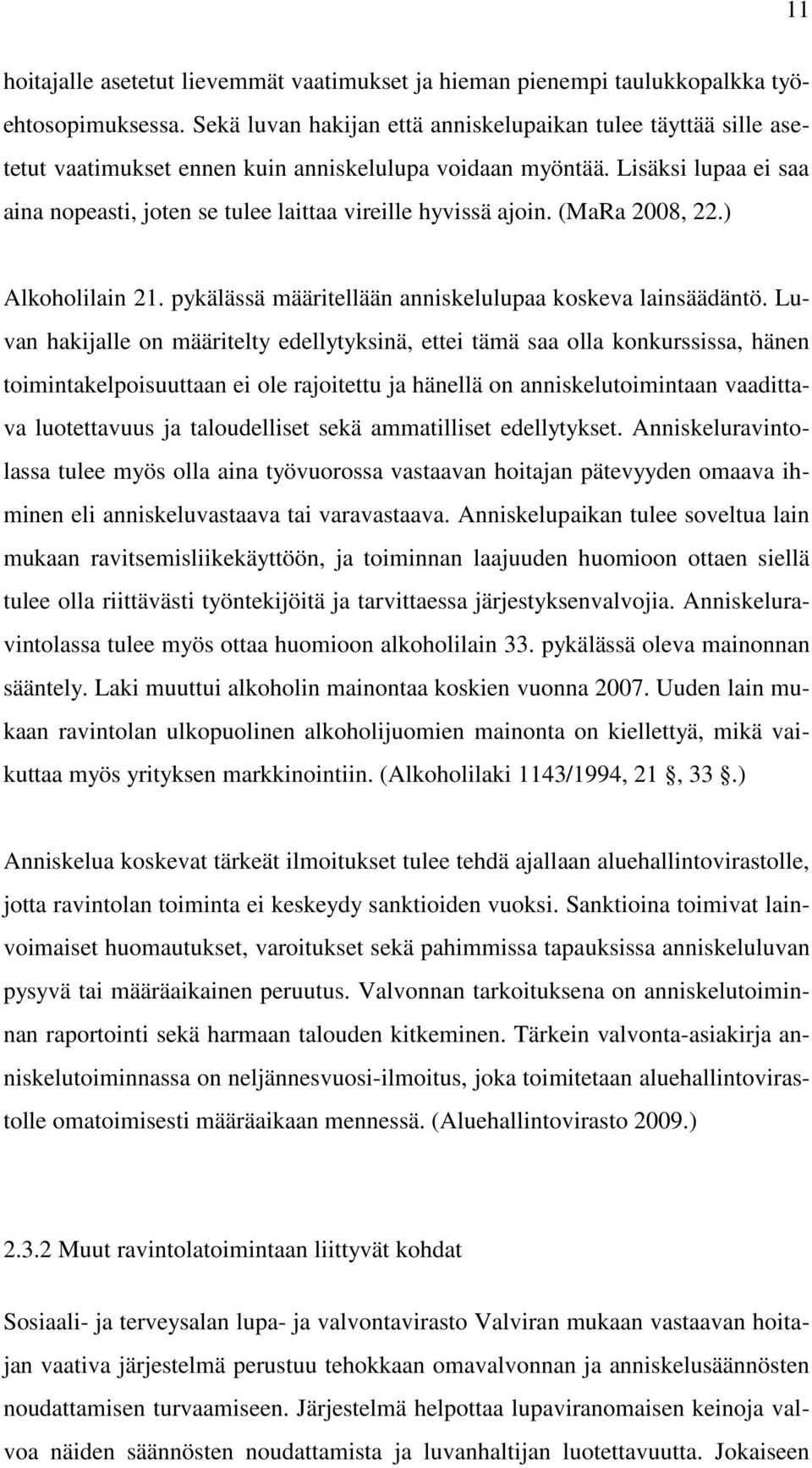 Lisäksi lupaa ei saa aina nopeasti, joten se tulee laittaa vireille hyvissä ajoin. (MaRa 2008, 22.) Alkoholilain 21. pykälässä määritellään anniskelulupaa koskeva lainsäädäntö.