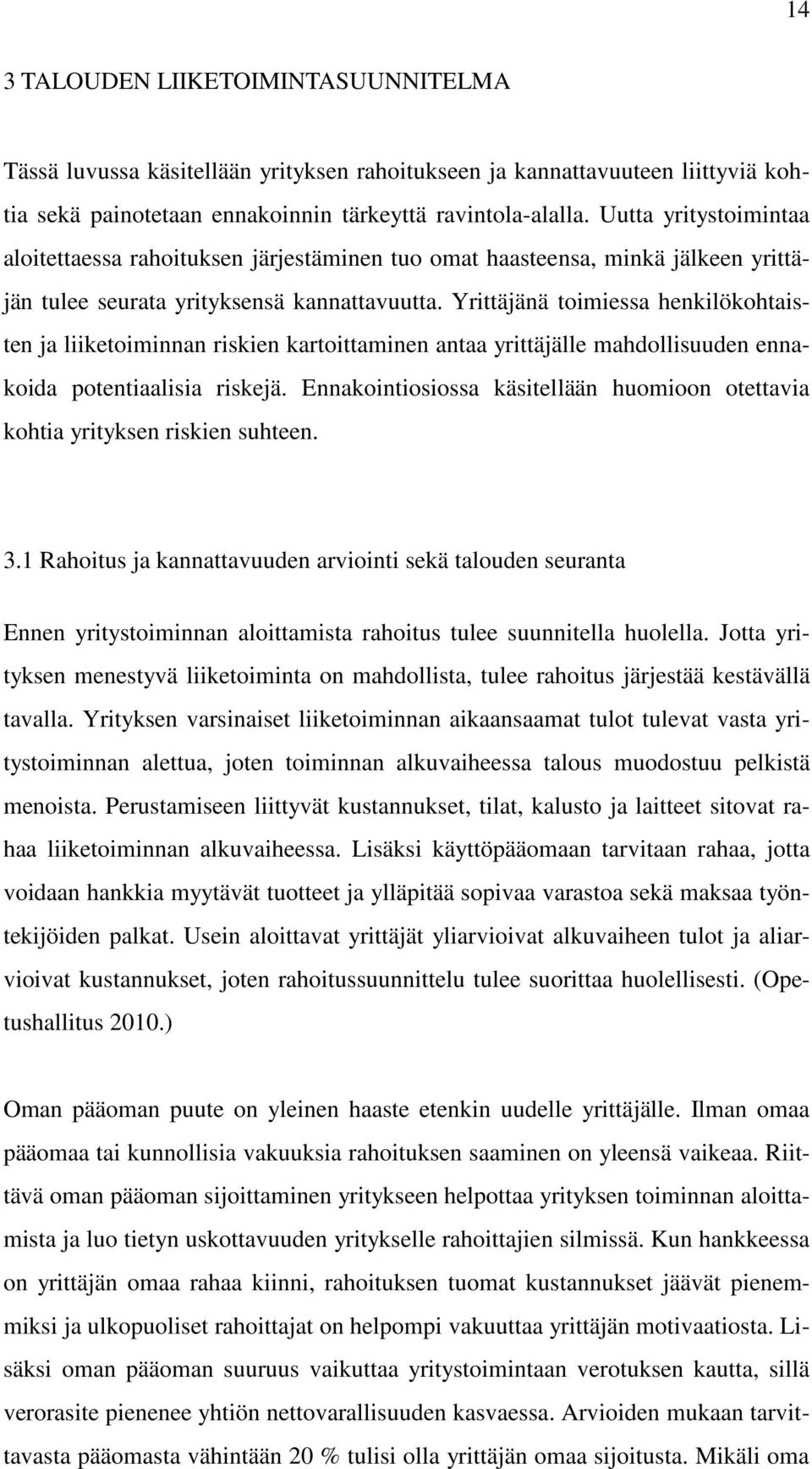 Yrittäjänä toimiessa henkilökohtaisten ja liiketoiminnan riskien kartoittaminen antaa yrittäjälle mahdollisuuden ennakoida potentiaalisia riskejä.