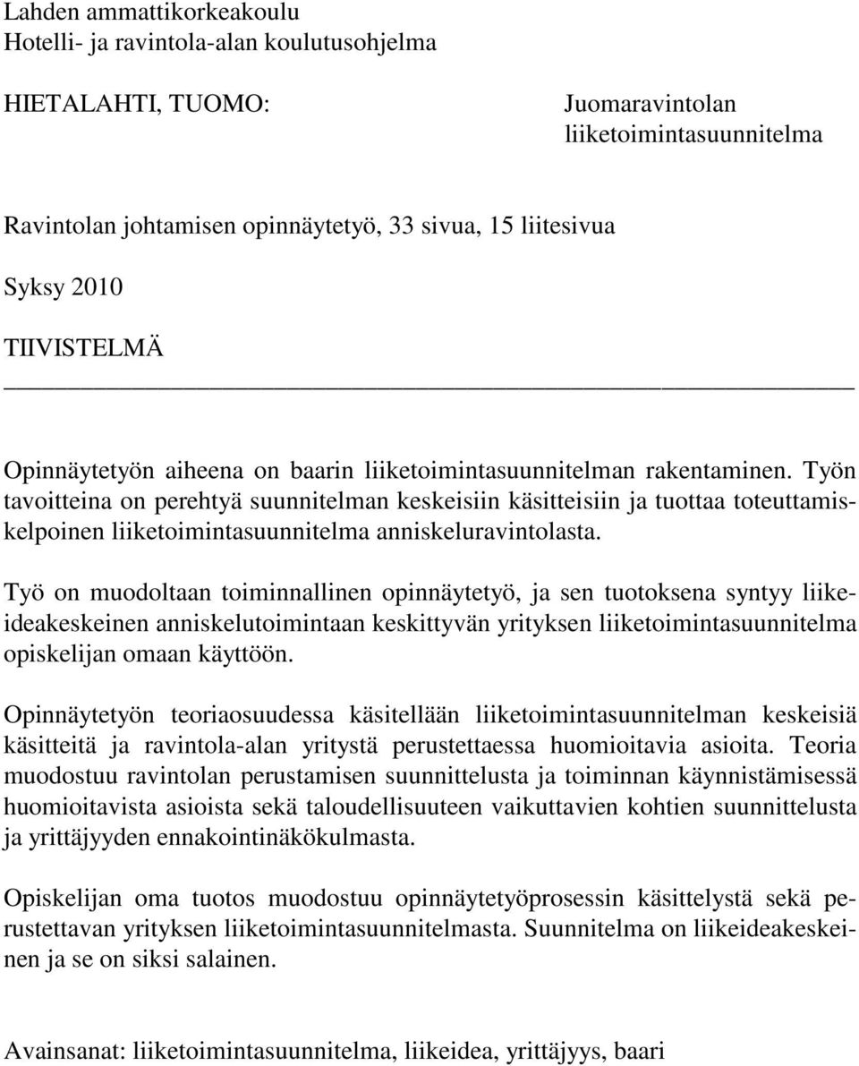 Työn tavoitteina on perehtyä suunnitelman keskeisiin käsitteisiin ja tuottaa toteuttamiskelpoinen liiketoimintasuunnitelma anniskeluravintolasta.