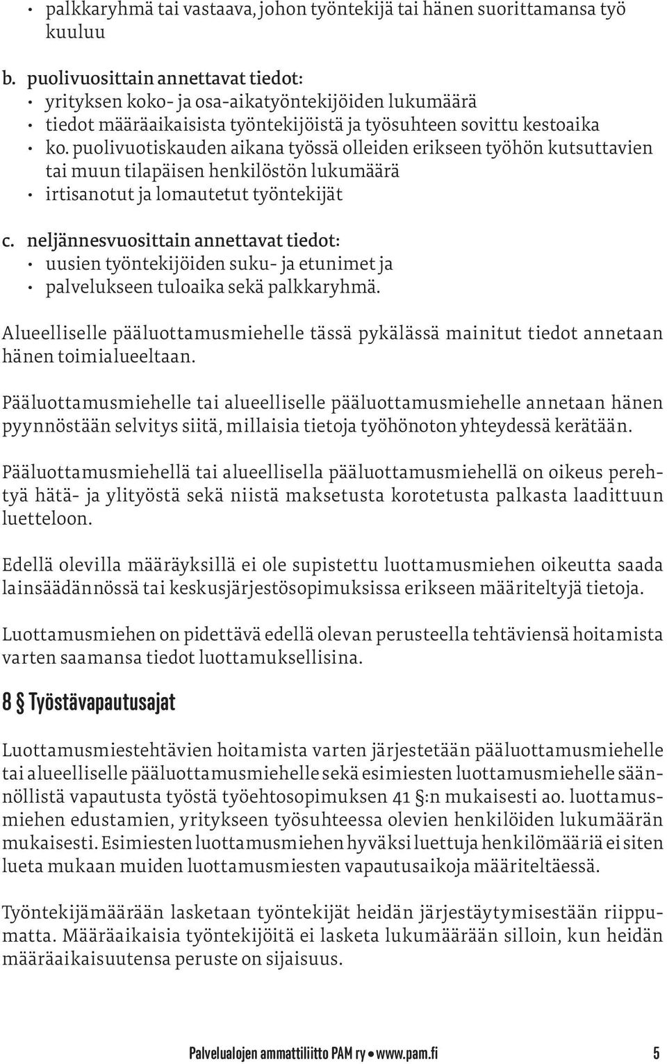 puolivuotiskauden aikana työssä olleiden erikseen työhön kutsuttavien tai muun tilapäisen henkilöstön lukumäärä irtisanotut ja lomautetut työntekijät c.