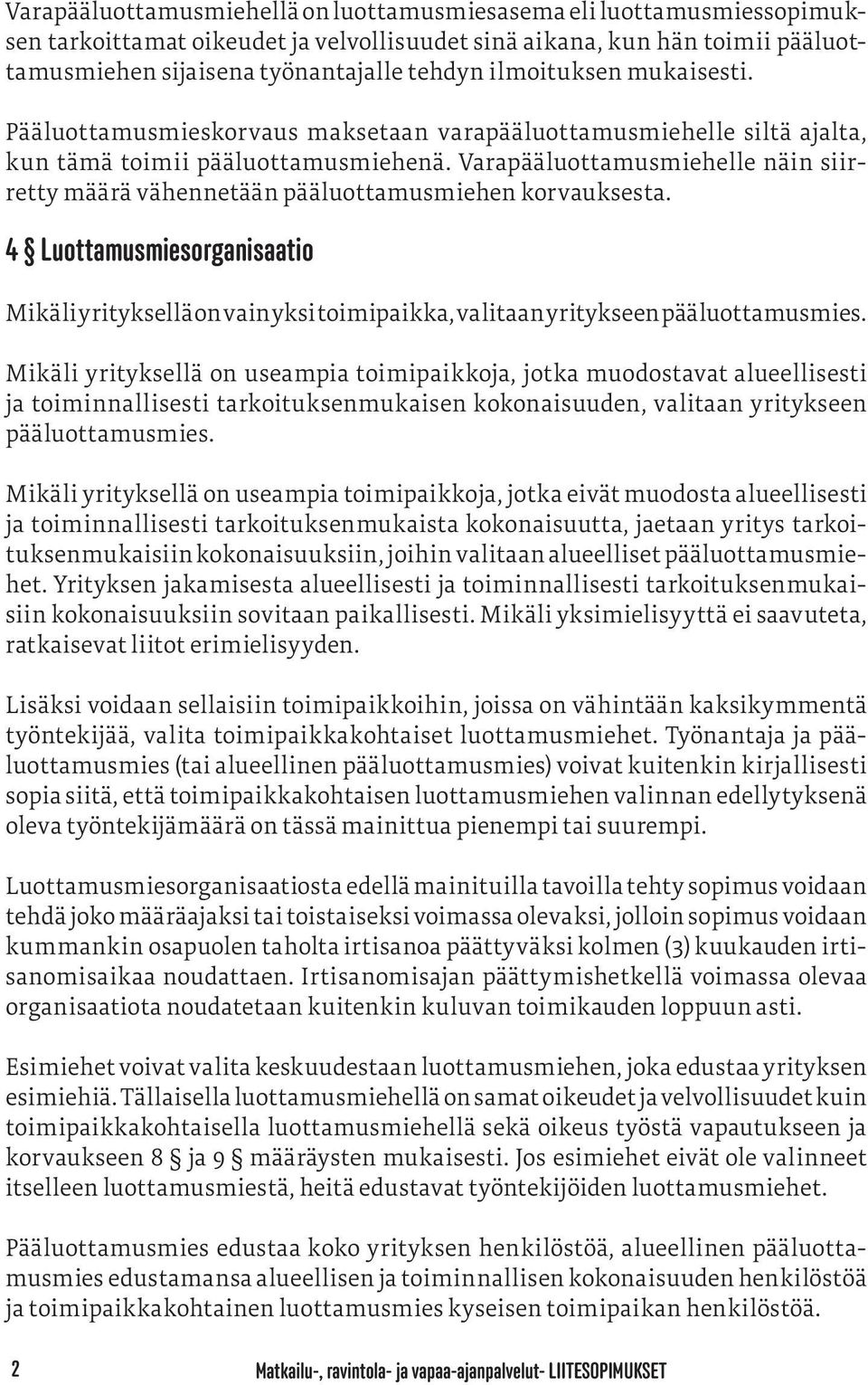 Varapääluottamusmiehelle näin siirretty määrä vähennetään pääluottamusmiehen korvauksesta.