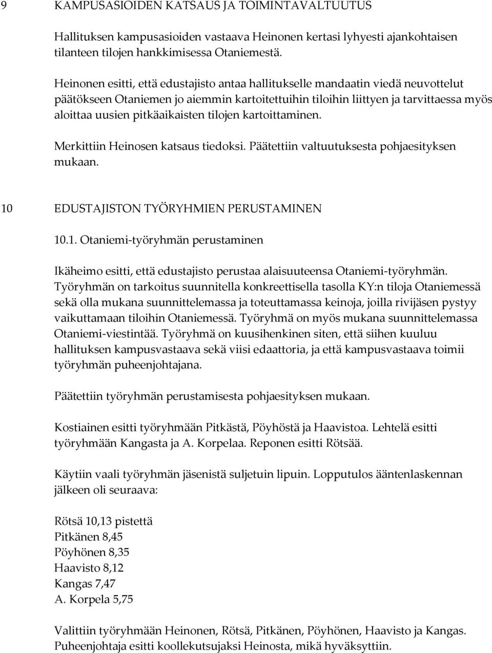 tilojen kartoittaminen. Merkittiin Heinosen katsaus tiedoksi. Päätettiin valtuutuksesta pohjaesityksen mukaan. 10