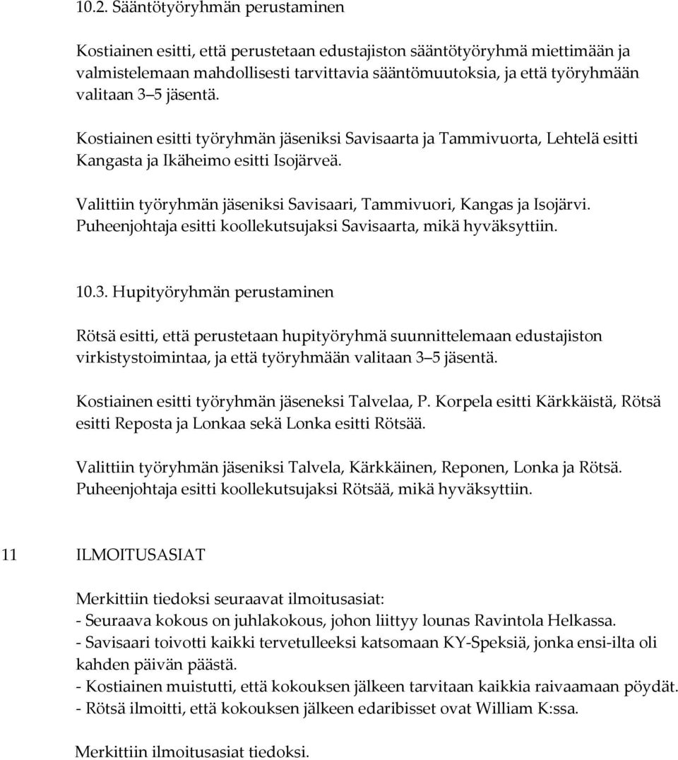 Valittiin työryhmän jäseniksi Savisaari, Tammivuori, Kangas ja Isojärvi. Puheenjohtaja esitti koollekutsujaksi Savisaarta, mikä hyväksyttiin. 10.3.