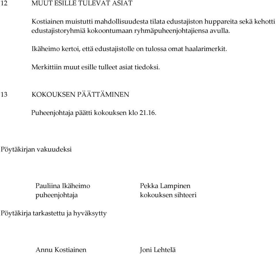 Ikäheimo kertoi, että edustajistolle on tulossa omat haalarimerkit. Merkittiin muut esille tulleet asiat tiedoksi.