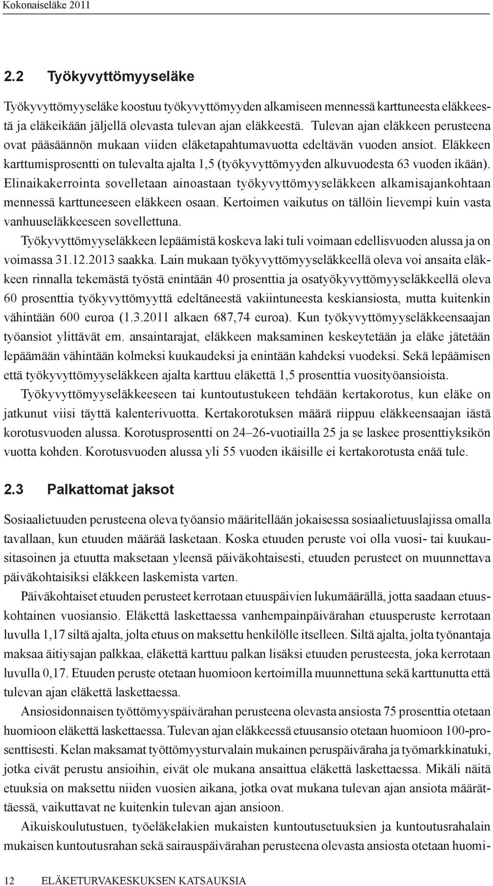 Eläkkeen karttumisprosentti on tulevalta ajalta 1,5 (työkyvyttömyyden alkuvuodesta 63 vuoden ikään).