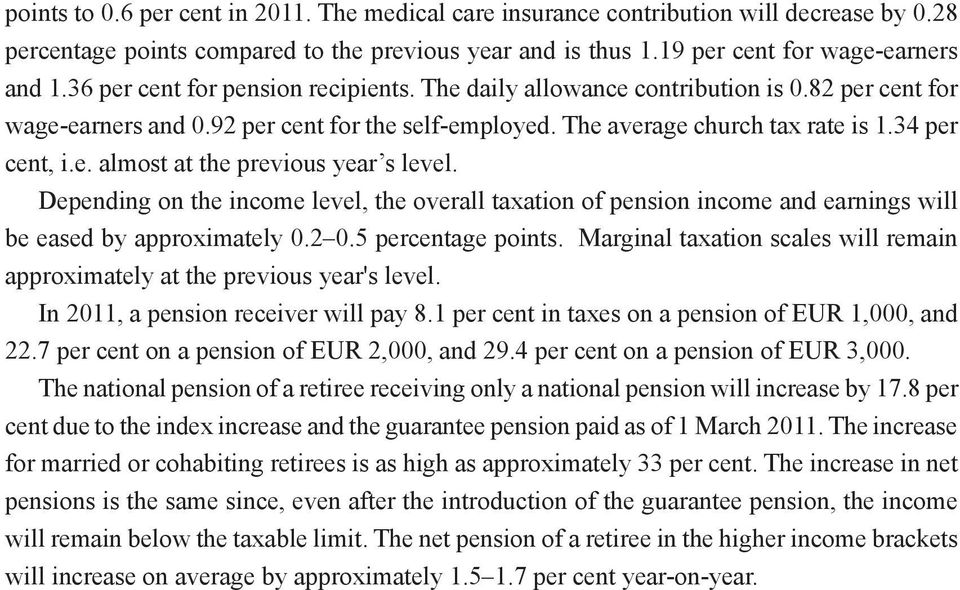 Depending on the income level, the overall taxation of pension income and earnings will be eased by approximately 0.2 0.5 percentage points.