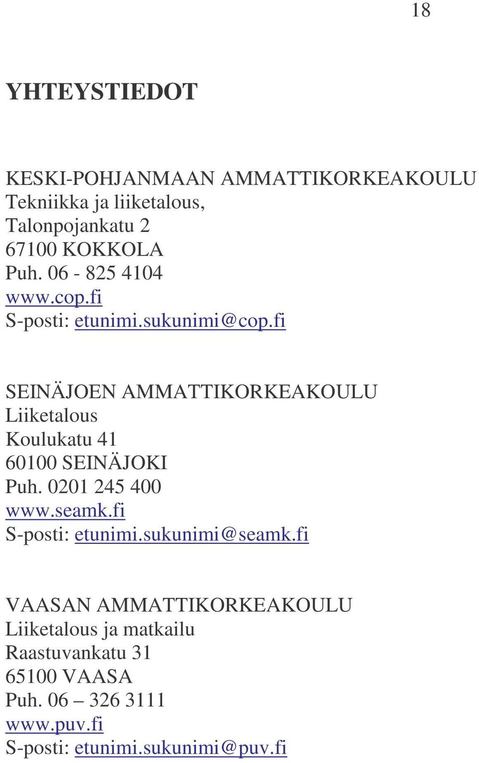 fi SEINÄJOEN AMMATTIKORKEAKOULU Liiketalous Koulukatu 41 60100 SEINÄJOKI Puh. 0201 245 400 www.seamk.