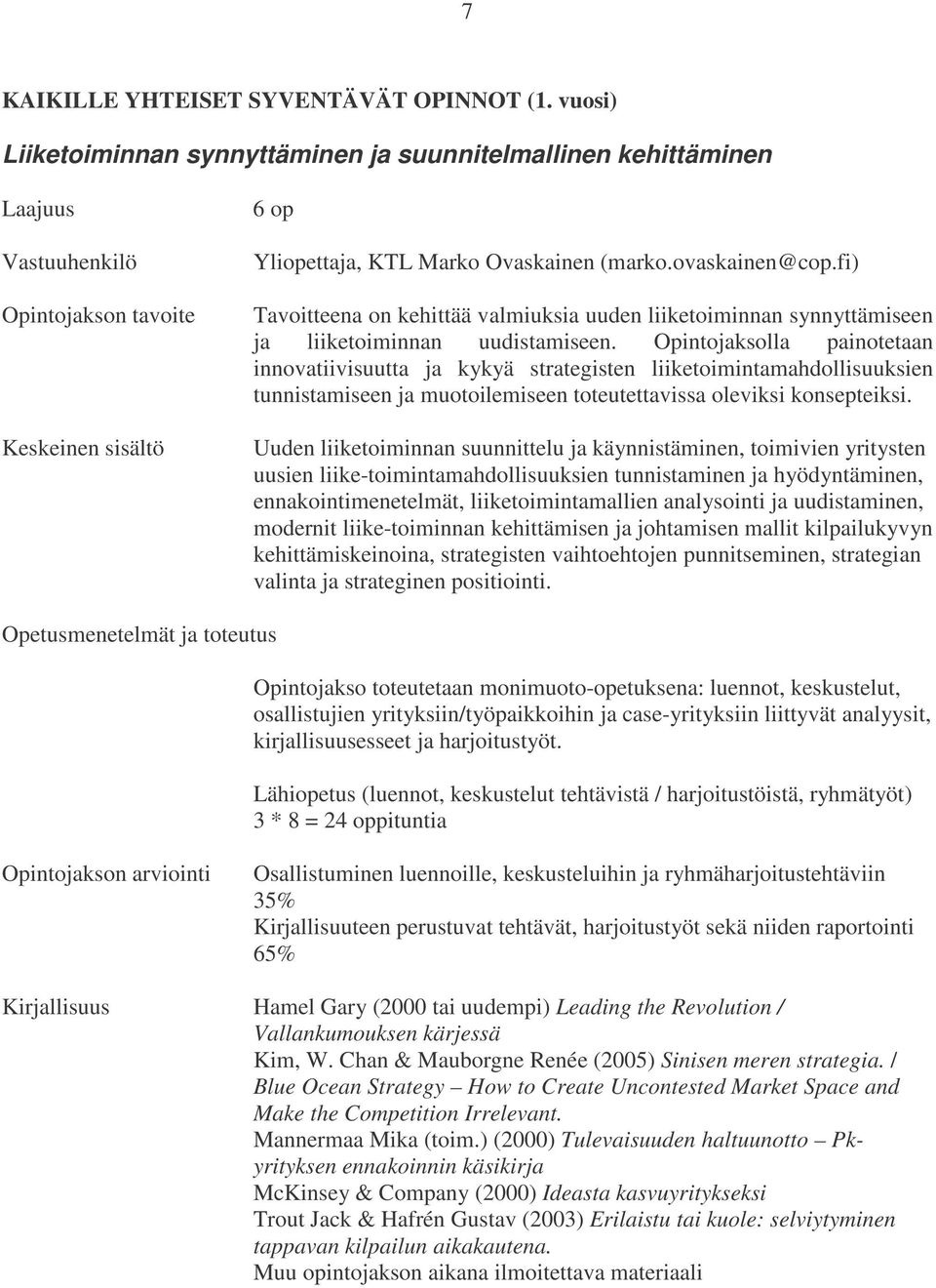 fi) Tavoitteena on kehittää valmiuksia uuden liiketoiminnan synnyttämiseen ja liiketoiminnan uudistamiseen.