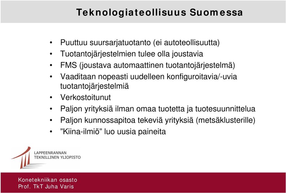 konfiguroitavia/-uvia tuotantojärjestelmiä Verkostoitunut Paljon yrityksiä ilman omaa tuotetta ja