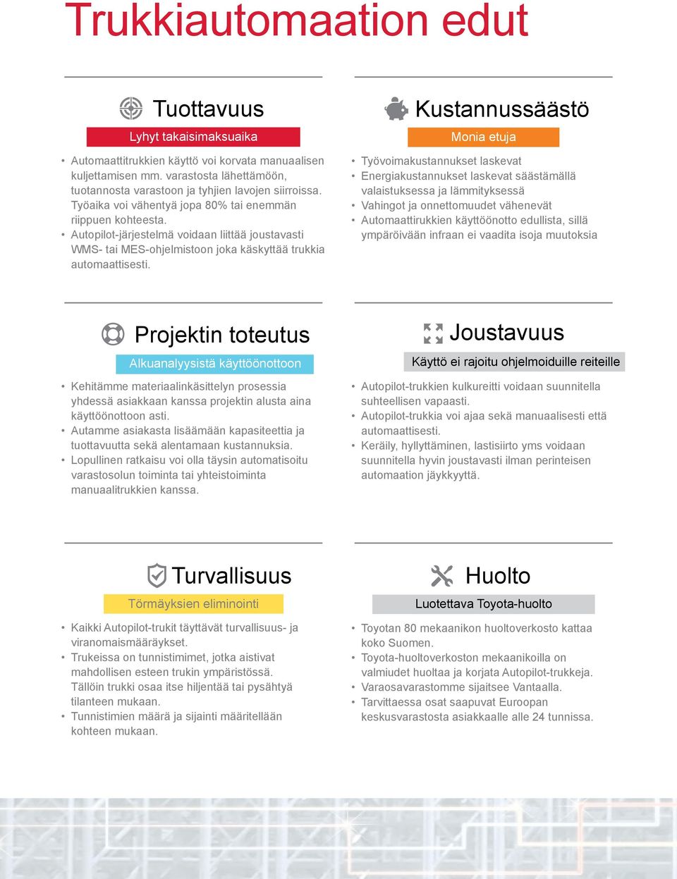 Autopilot-järjestelmä voidaan liittää joustavasti WMS- tai MES-ohjelmistoon joka käskyttää trukkia automaattisesti.