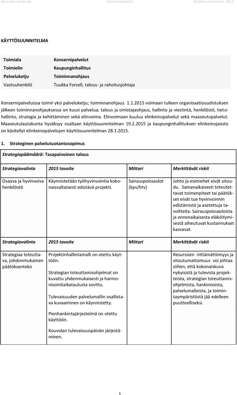 sekä elinvoima. Elinvoimaan kuuluu elinkeinopalvelut sekä maaseutupalvelut. Maaseutulautakunta hyväksyy osaltaan käyttösuunnitelman 19.2.