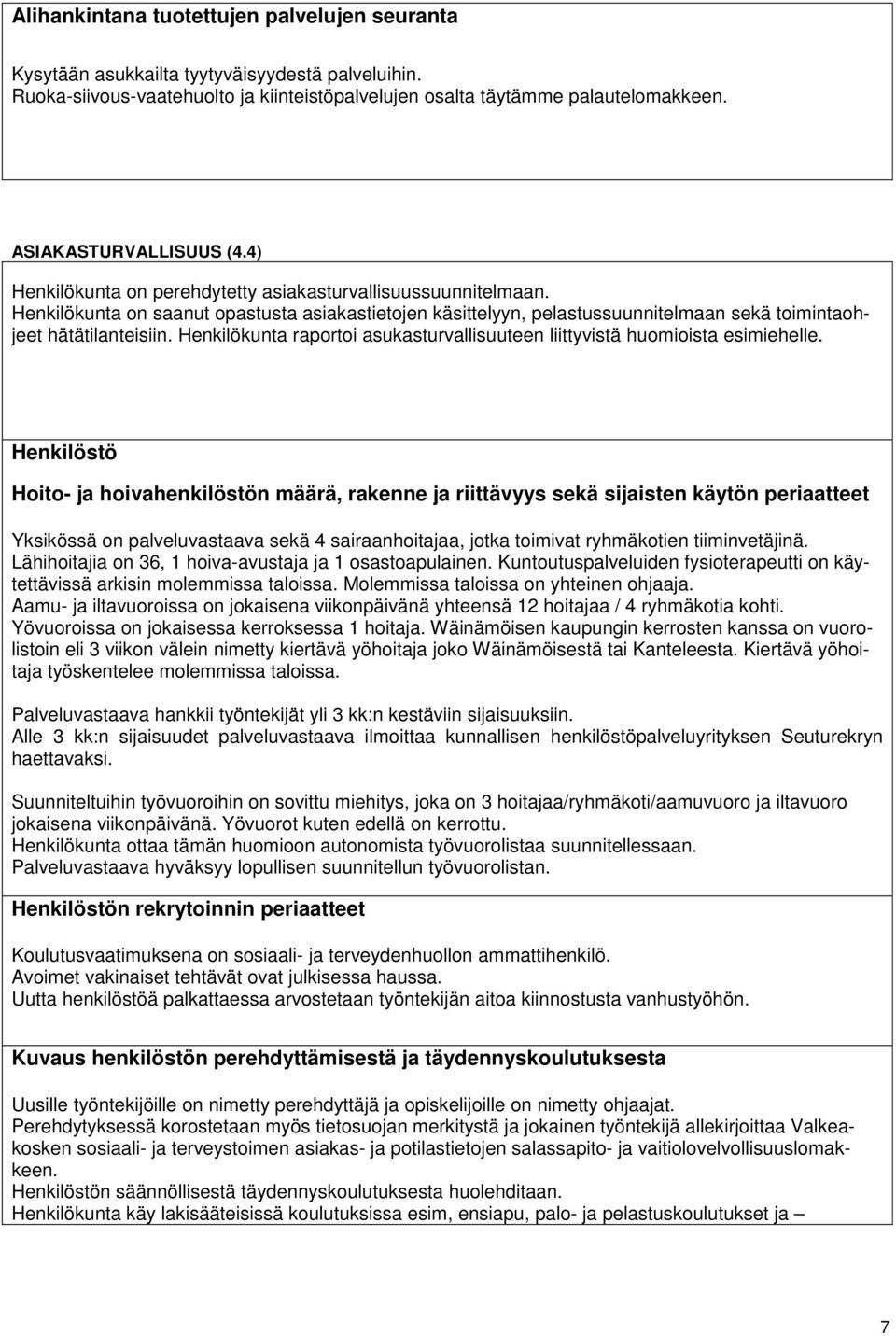 Henkilökunta on saanut opastusta asiakastietojen käsittelyyn, pelastussuunnitelmaan sekä toimintaohjeet hätätilanteisiin.