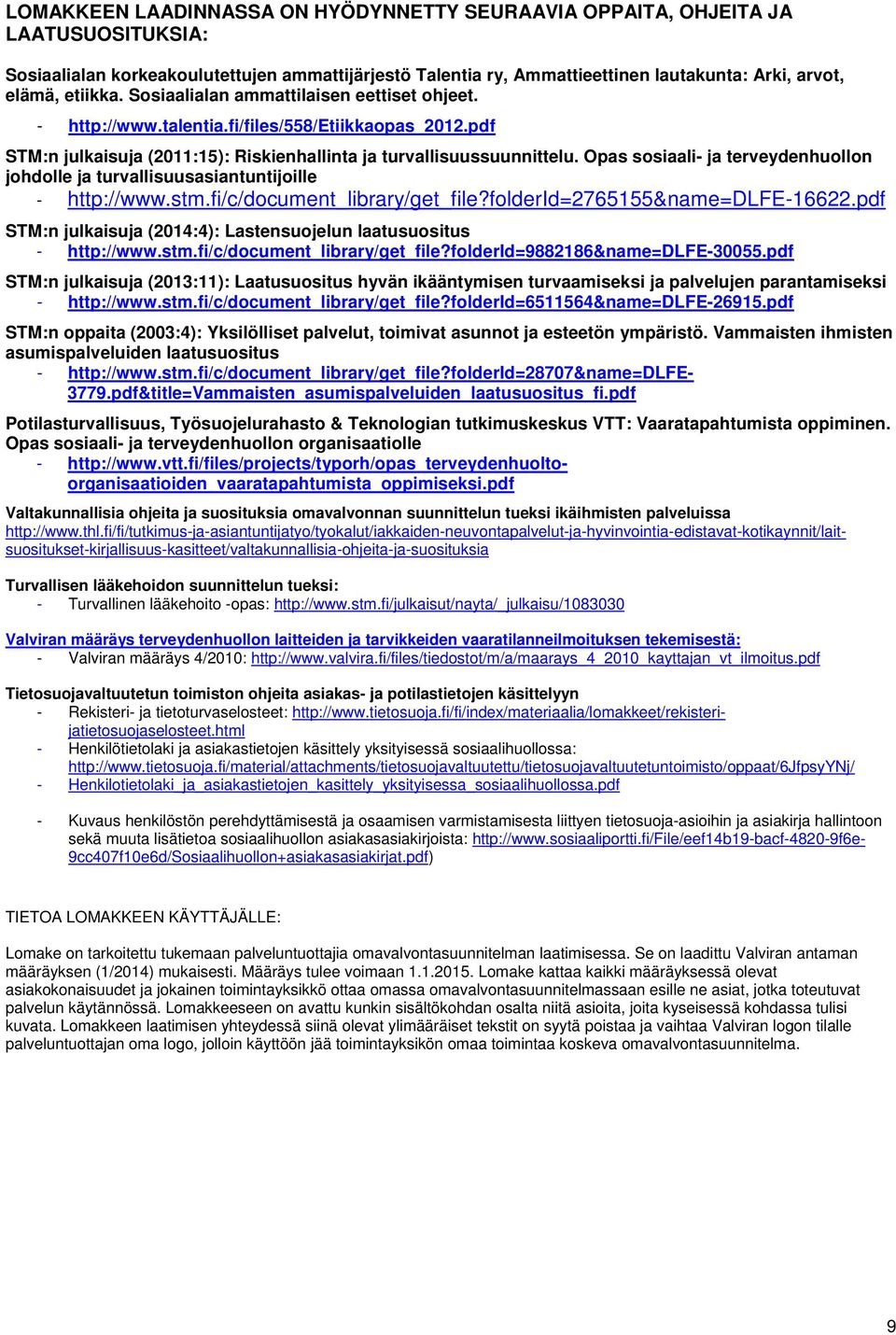 Opas sosiaali- ja terveydenhuollon johdolle ja turvallisuusasiantuntijoille - http://www.stm.fi/c/document_library/get_file?folderid=2765155&name=dlfe-16622.