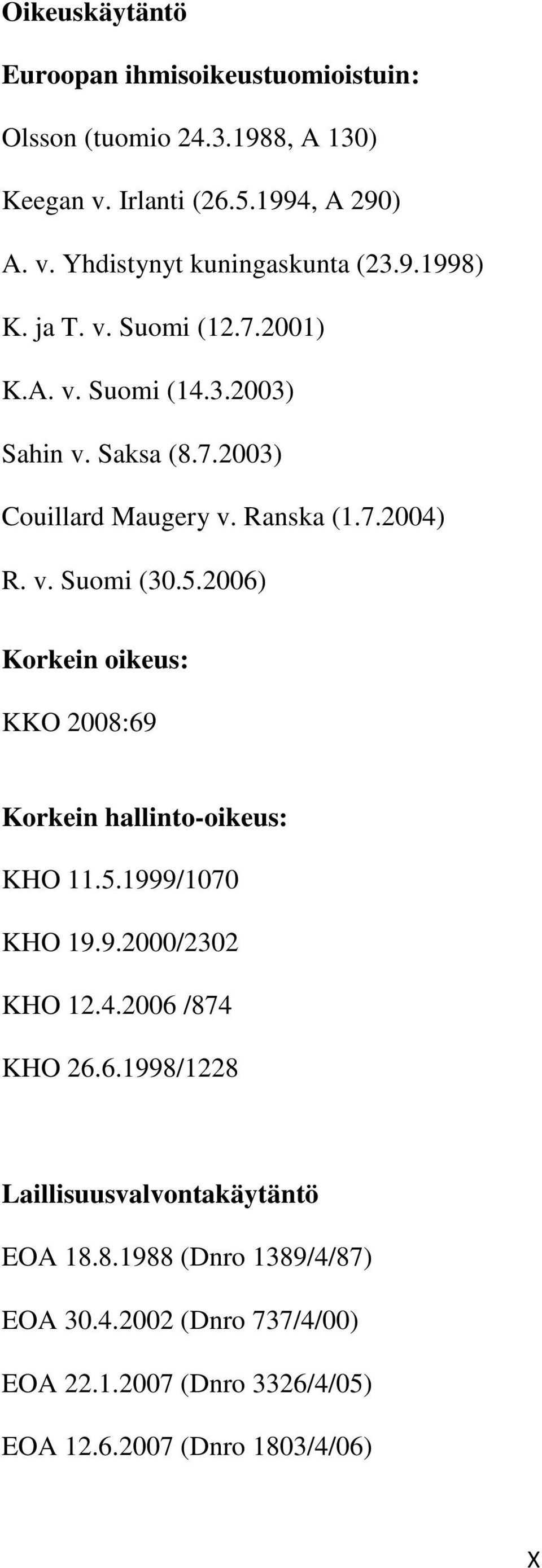 2006) Korkein oikeus: KKO 2008:69 Korkein hallinto-oikeus: KHO 11.5.1999/1070 KHO 19.9.2000/2302 KHO 12.4.2006 /874 KHO 26.6.1998/1228 Laillisuusvalvontakäytäntö EOA 18.