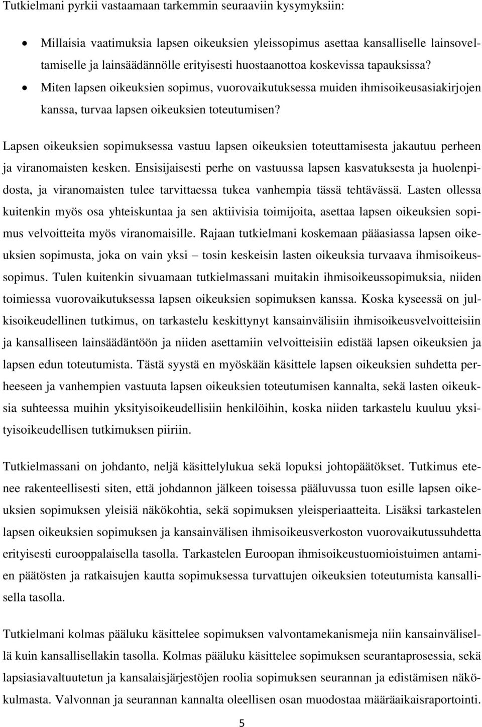 Lapsen oikeuksien sopimuksessa vastuu lapsen oikeuksien toteuttamisesta jakautuu perheen ja viranomaisten kesken.