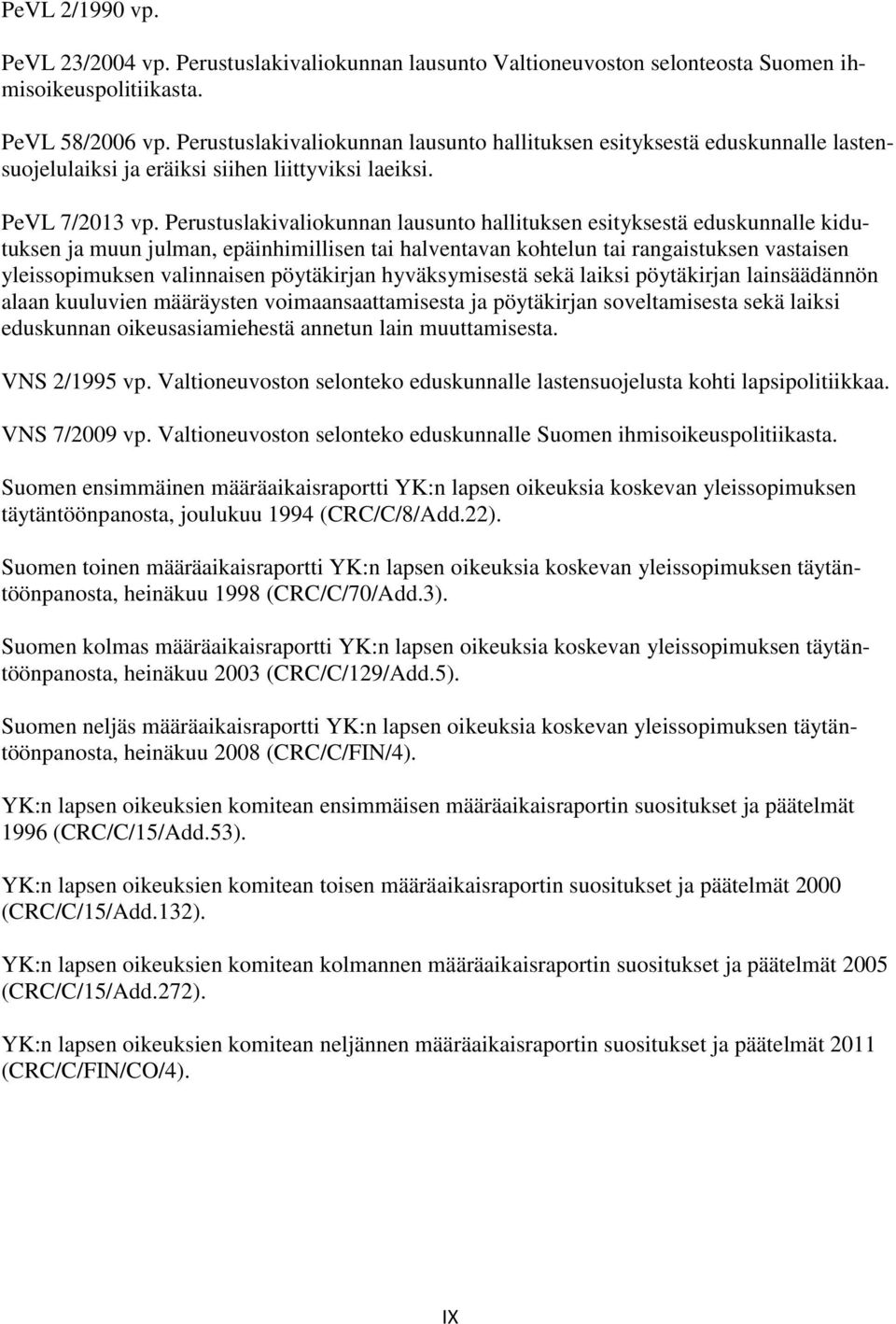 Perustuslakivaliokunnan lausunto hallituksen esityksestä eduskunnalle kidutuksen ja muun julman, epäinhimillisen tai halventavan kohtelun tai rangaistuksen vastaisen yleissopimuksen valinnaisen