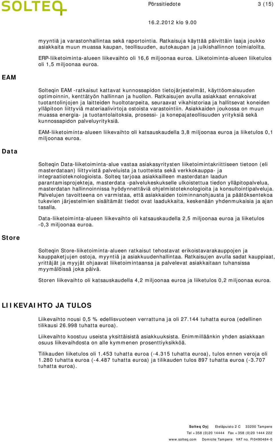 EAM Solteqin EAM -ratkaisut kattavat kunnossapidon tietojärjestelmät, käyttöomaisuuden optimoinnin, kenttätyön hallinnan ja huollon.