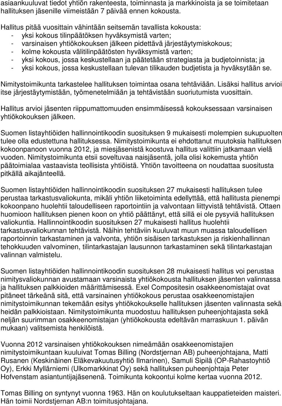kokousta välitilinpäätösten hyväksymistä varten; - yksi kokous, jossa keskustellaan ja päätetään strategiasta ja budjetoinnista; ja - yksi kokous, jossa keskustellaan tulevan tilikauden budjetista ja