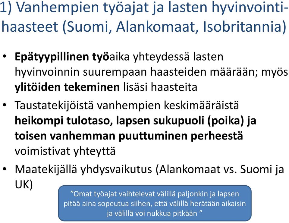 lapsen sukupuoli (poika) ja toisen vanhemman puuttuminen perheestä voimistivat yhteyttä Maatekijällä yhdysvaikutus (Alankomaat vs.