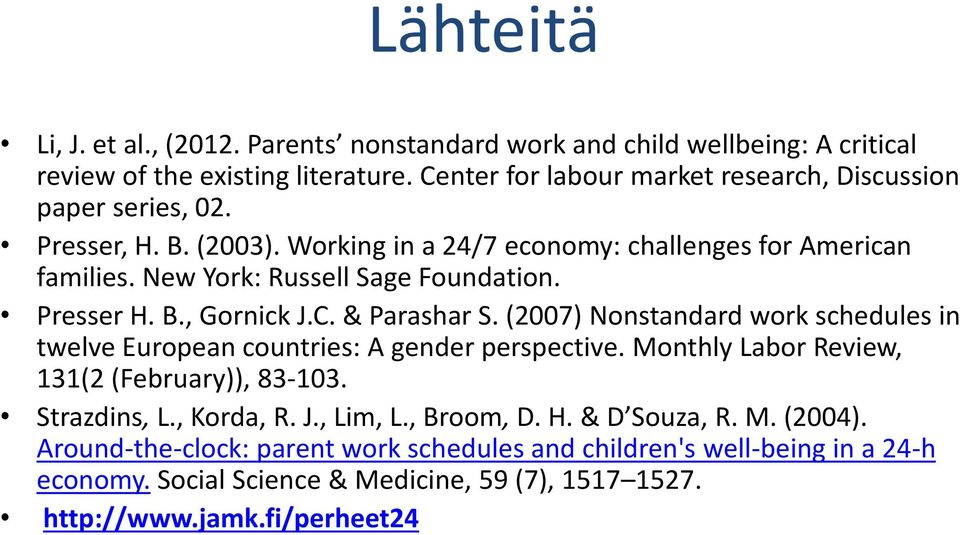 New York: Russell Sage Foundation. Presser H. B., Gornick J.C. & Parashar S. (2007) Nonstandard work schedules in twelve European countries: A gender perspective.