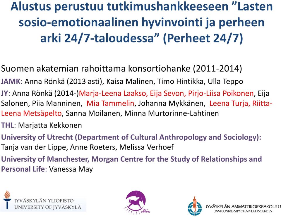 Tammelin, Johanna Mykkänen, Leena Turja, Riitta- Leena Metsäpelto, Sanna Moilanen, Minna Murtorinne-Lahtinen THL: Marjatta Kekkonen University of Utrecht (Department of Cultural