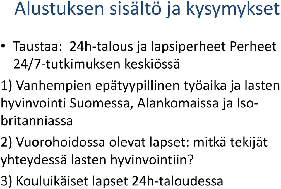 hyvinvointi Suomessa, Alankomaissa ja Isobritanniassa 2) Vuorohoidossa olevat