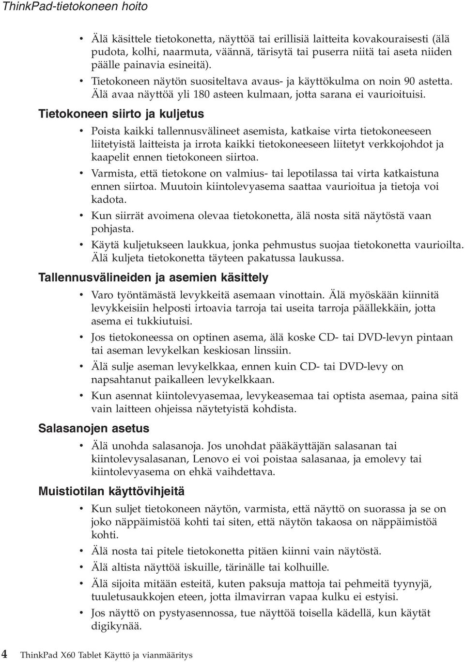 Tietokoneen siirto ja kuljetus v Poista kaikki tallennusvälineet asemista, katkaise virta tietokoneeseen liitetyistä laitteista ja irrota kaikki tietokoneeseen liitetyt verkkojohdot ja kaapelit ennen