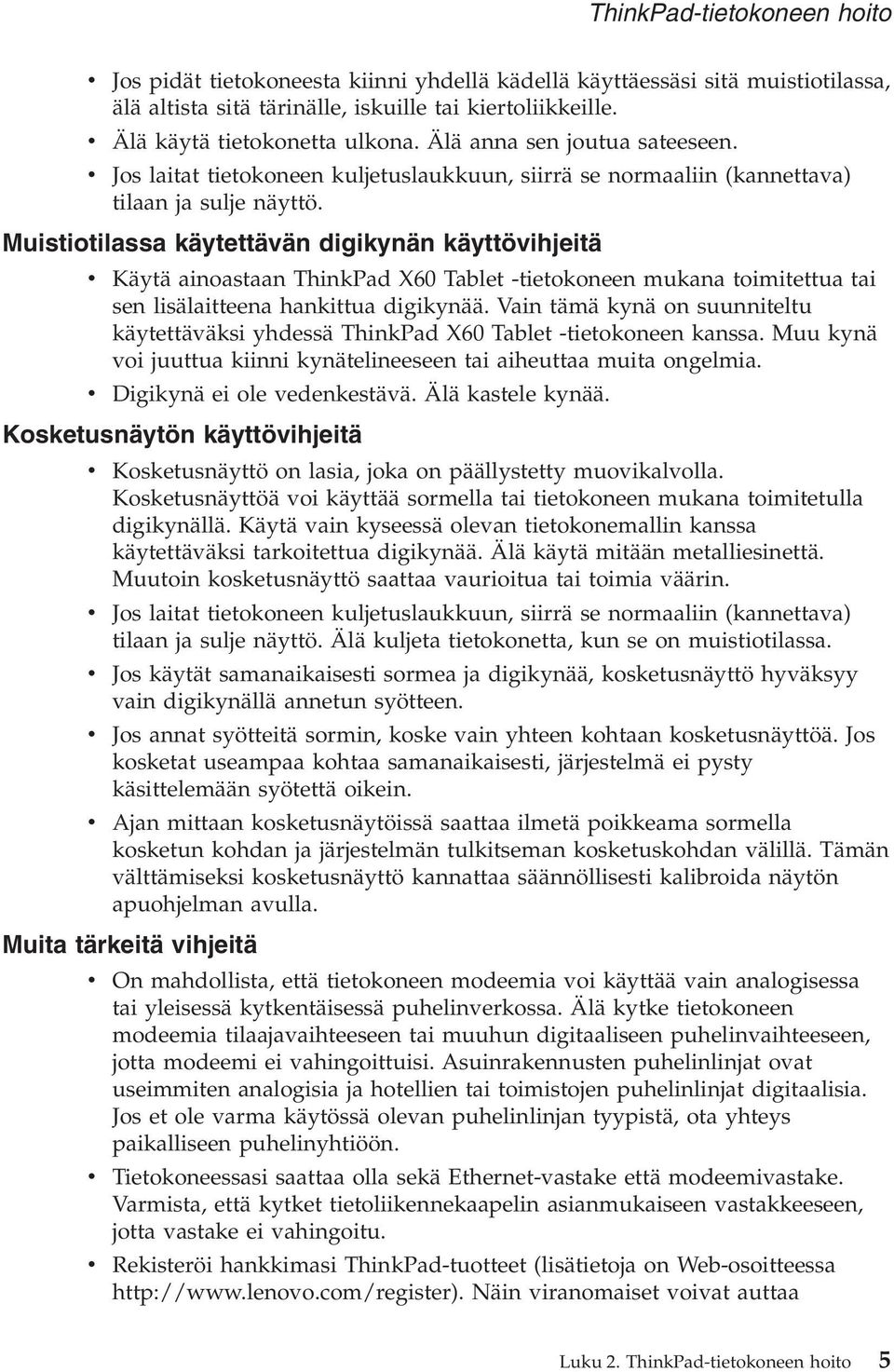 Muistiotilassa käytettävän digikynän käyttövihjeitä v Käytä ainoastaan ThinkPad X60 Tablet -tietokoneen mukana toimitettua tai sen lisälaitteena hankittua digikynää.