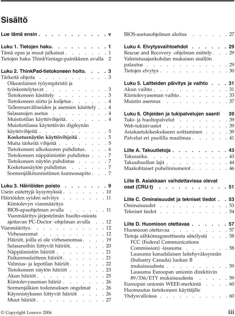 .4 Salasanojen asetus.........4 Muistiotilan käyttövihjeitä.......4 Muistiotilassa käytettävän digikynän käyttövihjeitä...........5 Kosketusnäytön käyttövihjeitä.....5 Muita tärkeitä vihjeitä.