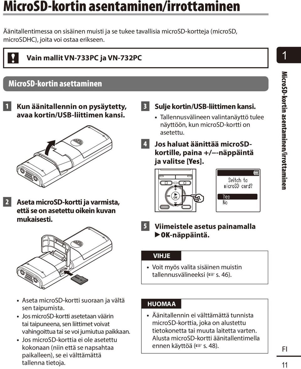 Tallennusvälineen valintanäyttö tulee näyttöön, kun microsd-kortti on asetettu. 4 Jos haluat äänittää microsdkortille, paina +/ -näppäintä ja valitse [Yes].